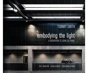 Tommy Smith Quartet - Embodying The Light - A Dedication To John Coltrane