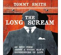 Tommy Smith THE LONG SCREAM: AN EPIC POEM ABOUT A YOUNG MAN'S EXPERIENCES IN Tommy Smith Multicolor