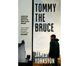 Tommy the Bruce : An unsettling, atmospheric noir set in the remote Scottish Highlands