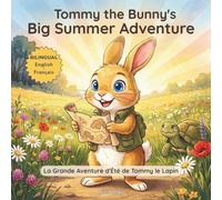 Tommy the Bunny's Big Summer Adventure | La Grande Aventure d'Été de Tommy le Lapin: A Bilingual English-French Picture Book About Courage and ... 3-7 (Tommy the Bunny's Bilingual Adventures)