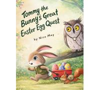 Tommy the Bunny's Great Easter Egg Quest: An Early Reader Story for Kids (Beginner Books) About Patience, Planning, and the Magic of Easter (Tommy the Bunny's Big Adventures)