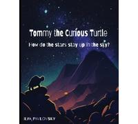 Tommy the Curious Turtle: How do the Stars Stay Up in the Sky?