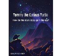 Tommy the Curious Turtle : How do the Stars Stay Up in the Sky?