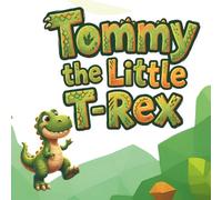 Tommy the Little T-Rex: A Fun, Interactive Dinosaur Storybook for 3 Year Old Boys (Perfect for Toddlers, Preschoolers, and Bedtime Reading)