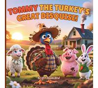 Tommy the Turkey’s Great Disguise: A Funny Thanksgiving Story About Friendship, Creativity, and Gratitude for Kids Ages 3-8: A Heartwarming Holiday ... Cute Farm Animals & Colorful Illustrations
