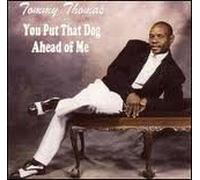 Tommy Thomas - You Put That Dog Ahead of Me