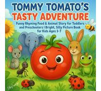 Tommy Tomato’s Tasty Adventure: Funny Rhyming Food & Animal Story for Toddlers and Pre-schoolers | Bright, Silly Picture Book for Kids Ages 3-7