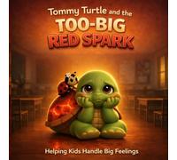 Tommy Turtle and the Too-Big Red Spark: Helpings Kids Handle Big Feelings (Tommy Turtle Learning Series)