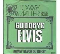 Tommy Walter - Goodbye Elvis / Komm' Bevor Du Gehst