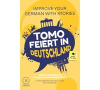 Tomo feiert in Deutschland: Improve your German with stories - For advanced beginners (A2/B1) - German celebrations - Learn German naturally and with pleasure