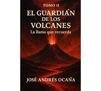 Tomo II El Guardián de los Volcanes: La Llama que recuerda