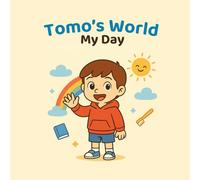 Tomo’s World: My Day - A Bilingual English-Japanese Picture Book: A Bilingual English-Japanese Picture Book for Kids Ages 2-7