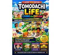 TOMODACHI LIFE: LIVING THE DREAM GAME GUIDE: THE COMPLETE OFFICIAL STRATEGY BOOK: The Complete Walkthrough, All Missions, Hidden Secrets, Pro Tips & ... to Unlock Everything and Master the Game 100%