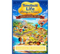TOMODACHI LIFE: LIVING THE DREAM: GUIDE OFFICIEL DU JEU Un voyage complet à travers la création d'îles, le développement de relations et la maîtrise ... dynamiques sociales et débloquez des fonct