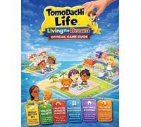 TOMODACHI LIFE: LIVING THE DREAM: OFFICIAL GAME GUIDE Build Better Miis, Unlock Secrets, and Create the Ultimate Island Life
