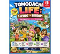 TOMODACHI LIFE: LIVING THE DREAM The Complete Game Guide - 2026 Edition: Full Walkthrough for Every Player - Mii Creation, Hand Cursor Mastery, ... Events, Rare Items & 100% Completion fo