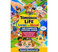Tomodachi Life Living the Dream the Complete Official Guide: Complete Walkthrough, Advanced Strategies, Tips and Secrets