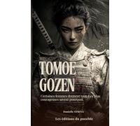 Tomoe GOZEN: Certaines femmes donnent tout. Les plus courageuses savent pourquoi - Collection Femmes Inspirantes Tome 2 : Roman historique | Sacrifice choisi | Développement personnel féminin