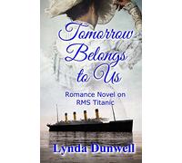 Tomorrow Belongs to Us: Romance Novel on RMS Titanic