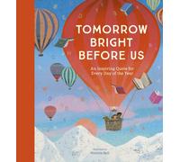 Tomorrow Bright Before Us : An Inspiring Quote for Every Day of the Year