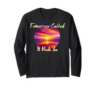 Tomorrow Called It Needs You Inspiration in Sunsets Long Sleeve T-Shirt