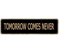 Tomorrow Comes Never Retro Tin Signs Aluminum Metal Sign Art Plaque Home Kitchen Outdoor Garden Wall Non-Fade Funny Decor 4x16 Inch