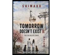 Tomorrow doesn't exist - Part 2:: A techno-thriller about corporate conspiracies, psychological manipulation, and the struggle for power, control, and the future of humanity.