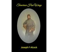 Tomorrow Has Wings: The Story of Captain Jack Alcock First to Fly the Atlantic Non-Stop in 1919