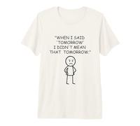 Tomorrow I Didn't Mean that Tomorrow Procrastination Premium T-Shirt
