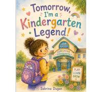 Tomorrow I’m a Kindergarten Legend: A first day of kindergarten story