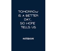 Tomorrow is a better day, so hope tells us: Lined Writing Notebook Journal