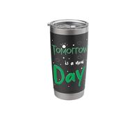 Tomorrow is A New Day Stainless Steel Insulated Tumbler