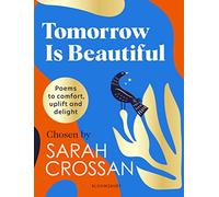 Tomorrow Is Beautiful: The perfect poetry collection for anyone searching for a beautiful world...