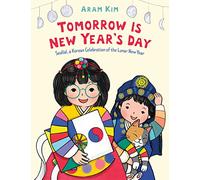 Tomorrow Is New Year's Day: Seollal, a Korean Celebration of the Lunar New Year