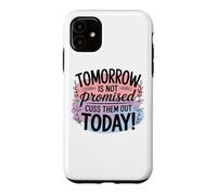 Tomorrow Is Not Promised Cuss Them Out Today Case for iPhone 11