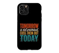Tomorrow Is Not Promised Cuss Them Out Today Case for iPhone 11 Pro