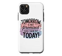 Tomorrow Is Not Promised Cuss Them Out Today Case for iPhone 11 Pro Max