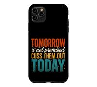 Tomorrow Is Not Promised Cuss Them Out Today Case for iPhone 11 Pro Max