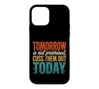 Tomorrow Is Not Promised Cuss Them Out Today Case for iPhone 12 mini