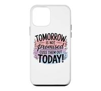 Tomorrow Is Not Promised Cuss Them Out Today Case for iPhone 12 mini