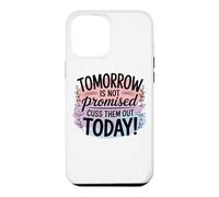 Tomorrow Is Not Promised Cuss Them Out Today Case for iPhone 12 Pro Max