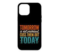Tomorrow Is Not Promised Cuss Them Out Today Case for iPhone 12 Pro Max