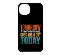 Tomorrow Is Not Promised Cuss Them Out Today Case for iPhone 13