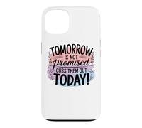 Tomorrow Is Not Promised Cuss Them Out Today Case for iPhone 13