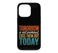 Tomorrow Is Not Promised Cuss Them Out Today Case for iPhone 13 Pro