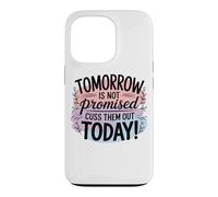 Tomorrow Is Not Promised Cuss Them Out Today Case for iPhone 13 Pro