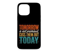 Tomorrow Is Not Promised Cuss Them Out Today Case for iPhone 13 Pro Max