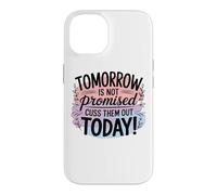 Tomorrow Is Not Promised Cuss Them Out Today Case for iPhone 14