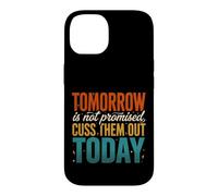 Tomorrow Is Not Promised Cuss Them Out Today Case for iPhone 14