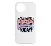 Tomorrow Is Not Promised Cuss Them Out Today Case for iPhone 14 Plus